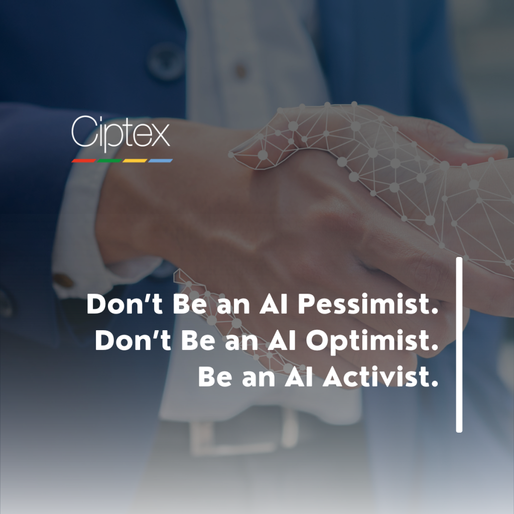 Image of a man shaking an AI technology hand on a mobile in the background. Ciptex white logo overlayed in the top right hand corner. The blog title is "Don't Be an AI Pessimist. Don't Be an AI Optimist. Be an AI Activist."